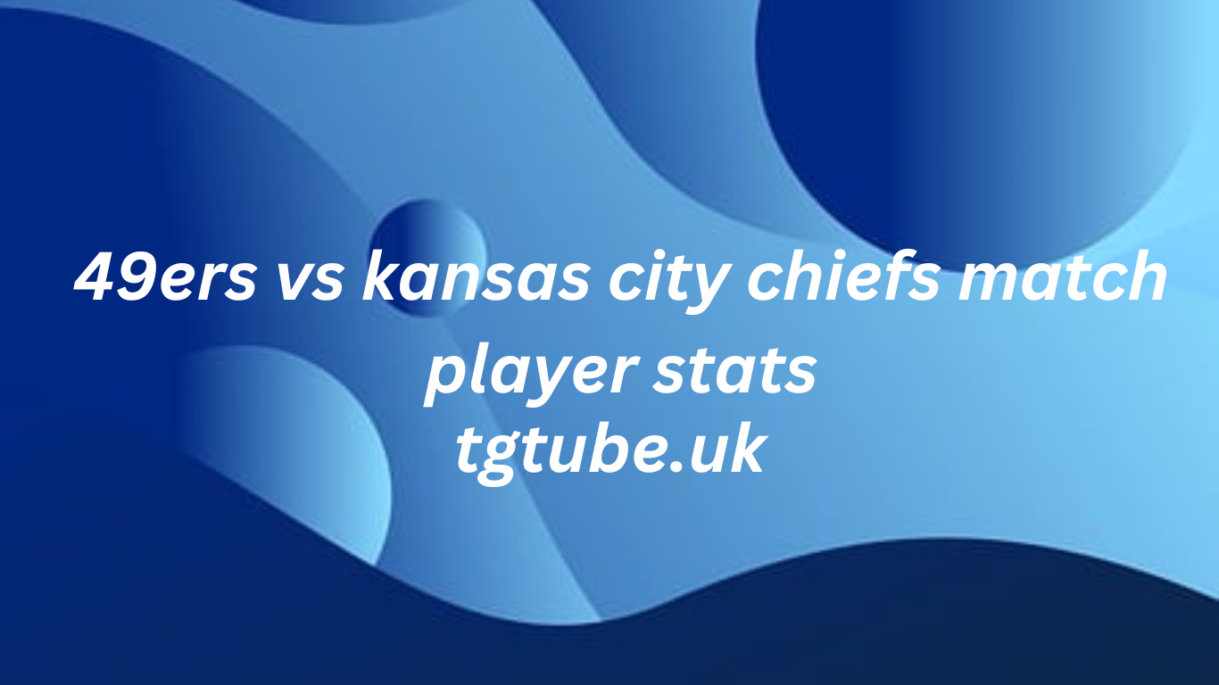 49ers vs kansas city chiefs match player stats