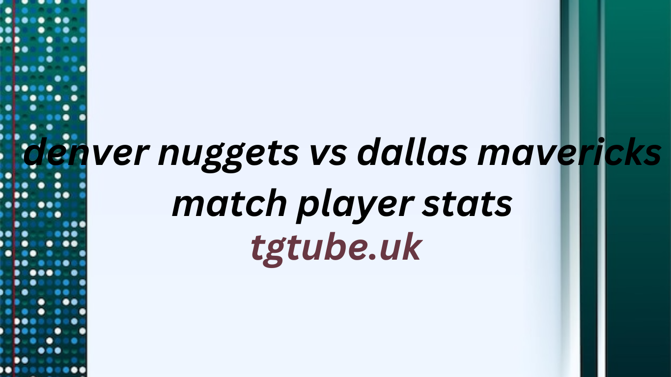 denver nuggets vs dallas mavericks match player stats